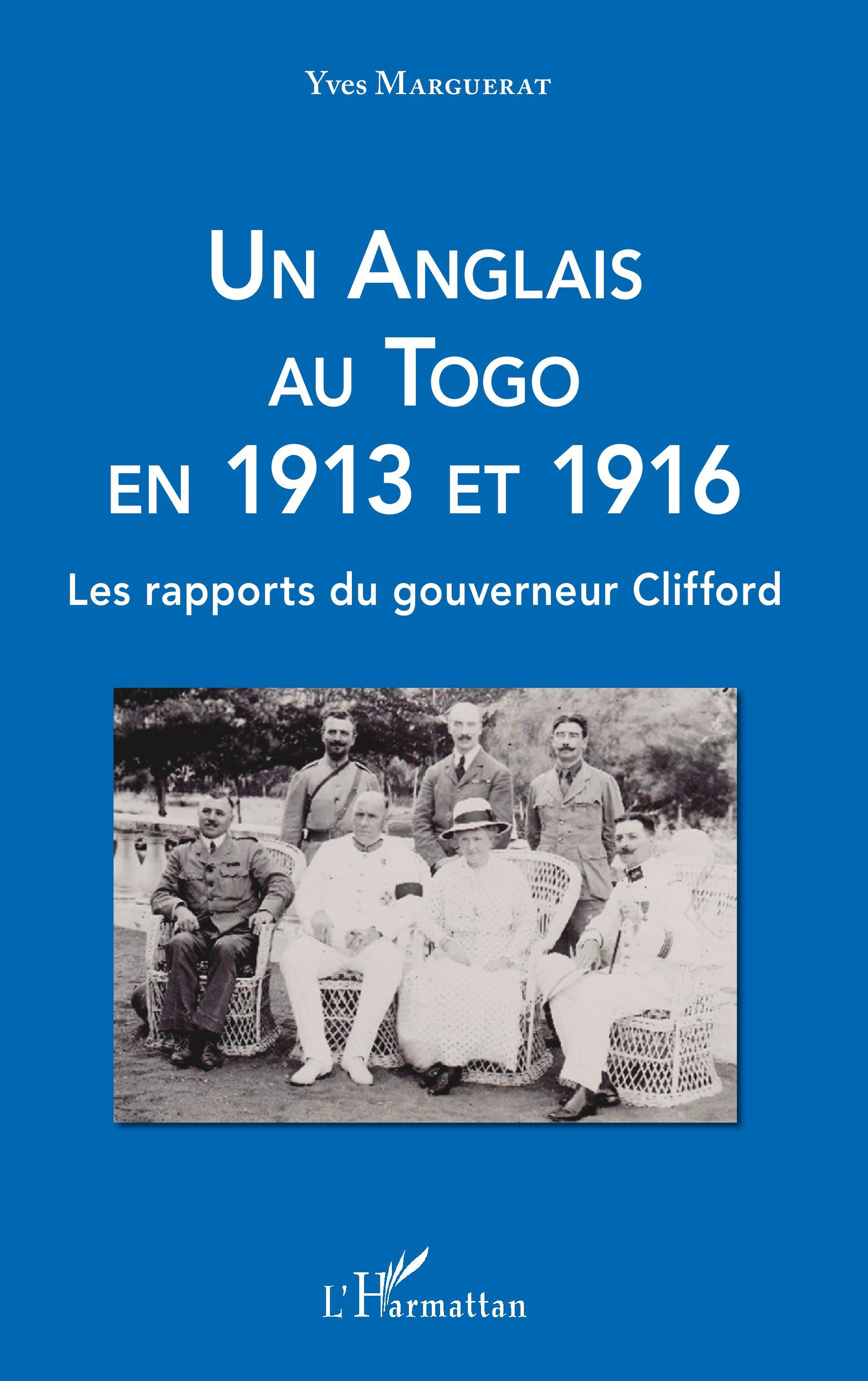 Un Anglais Au Togo En 1913 Et 1916 - Les Rapports Du Gouverneur Clifford