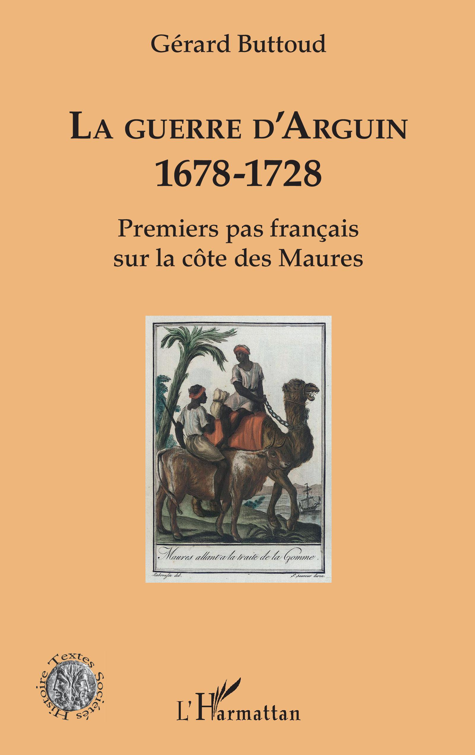 La Guerre D'Arguin - 1678-1728 - Premier Pas Francais Sur La Cote Des Maures