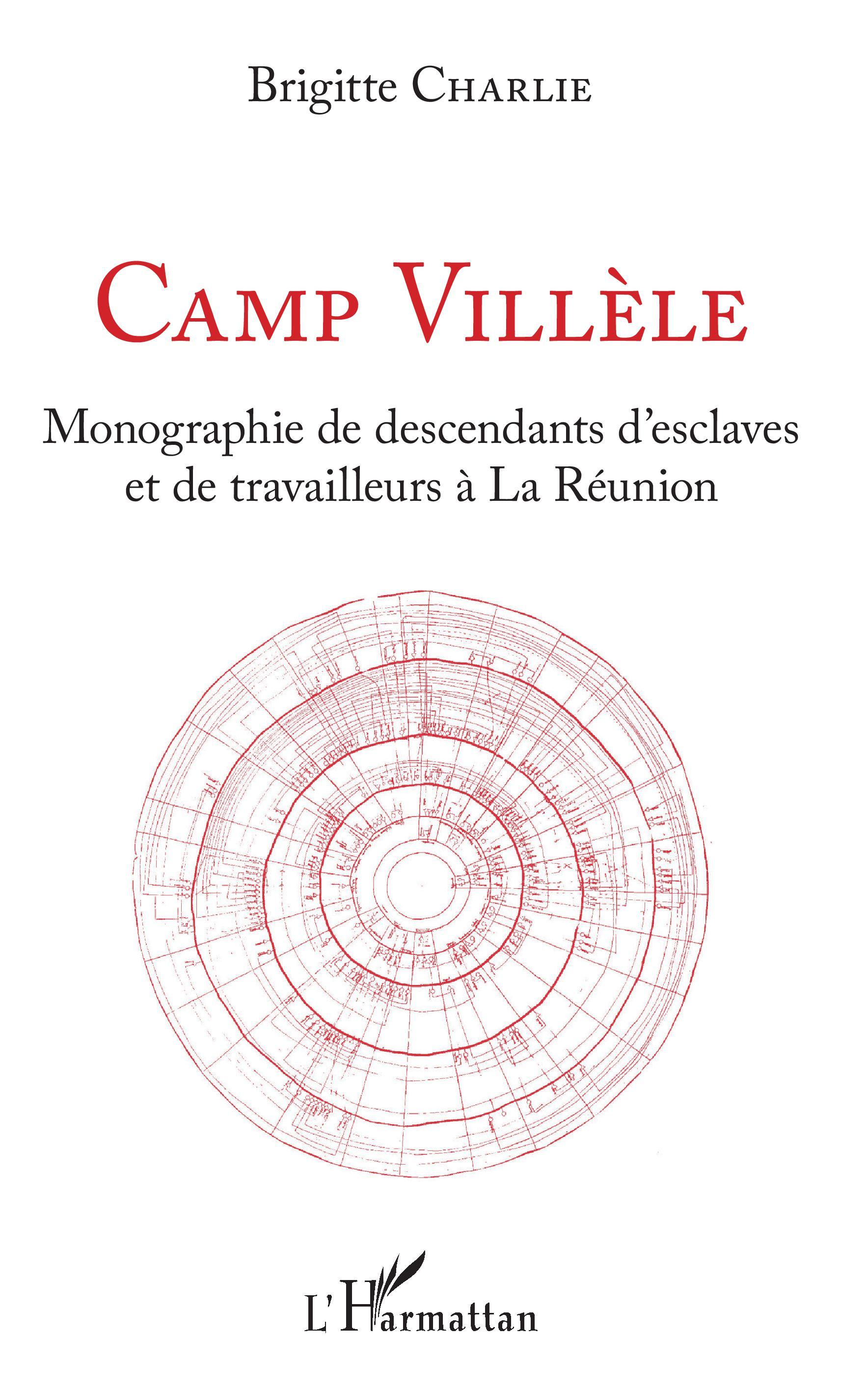 Camp Villele - Monographie De Descendants D'Esclaves Et De Travailleurs A La Reunion