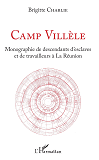 Camp Villele - Monographie De Descendants D'Esclaves Et De Travailleurs A La Reunion