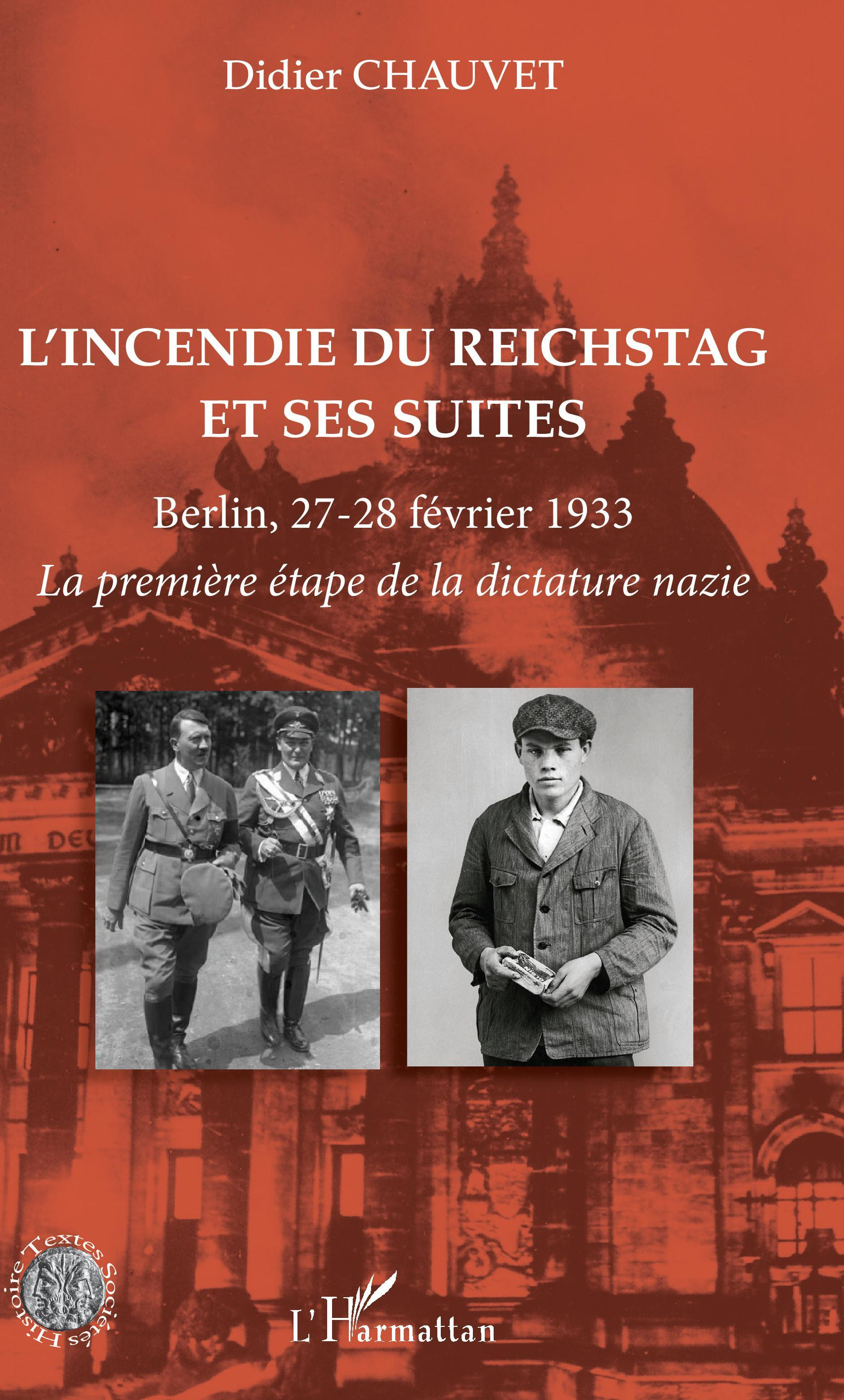 L'Incendie Du Reichstag Et Ses Suites - Berlin, 27-28 Fevrier 1933 - La Premiere Etape De La Dictatu