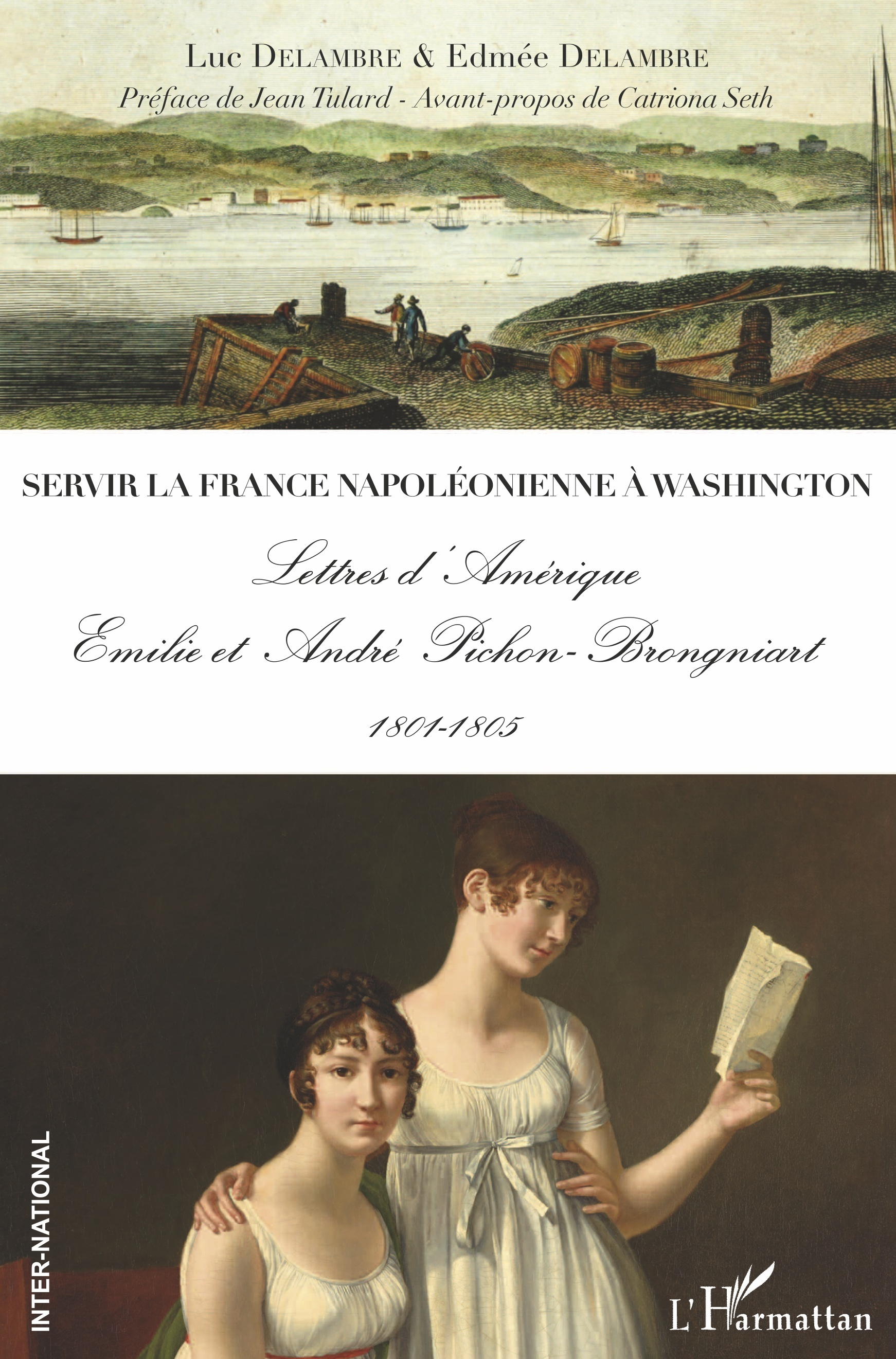 Servir La France Napoleonienne A Washington - Lettres D'Amerique - Emilie Et Andre Pichon-Brongniart