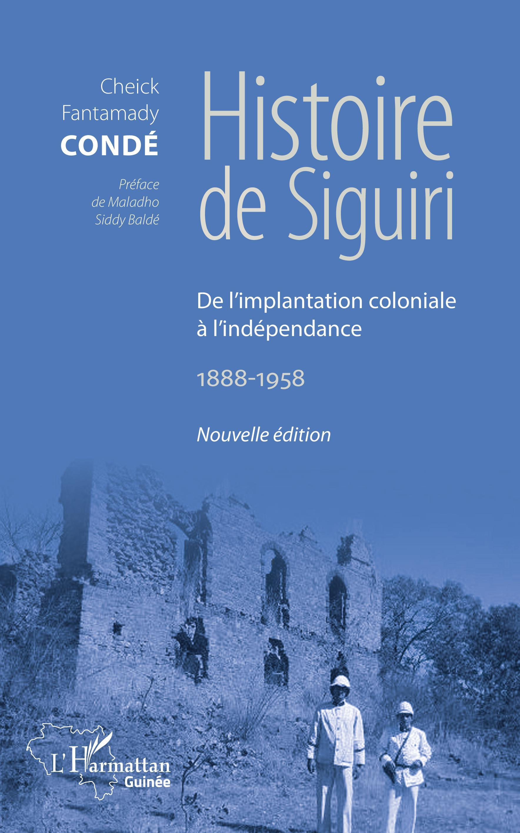 Histoire De Siguiri (Nouvelle Edition) - De L'Implantation Coloniale A L'Independance 1888-1958