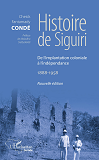 Histoire De Siguiri (Nouvelle Edition) - De L'Implantation Coloniale A L'Independance 1888-1958