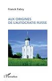 Aux Origines De L'Autocratie Russe