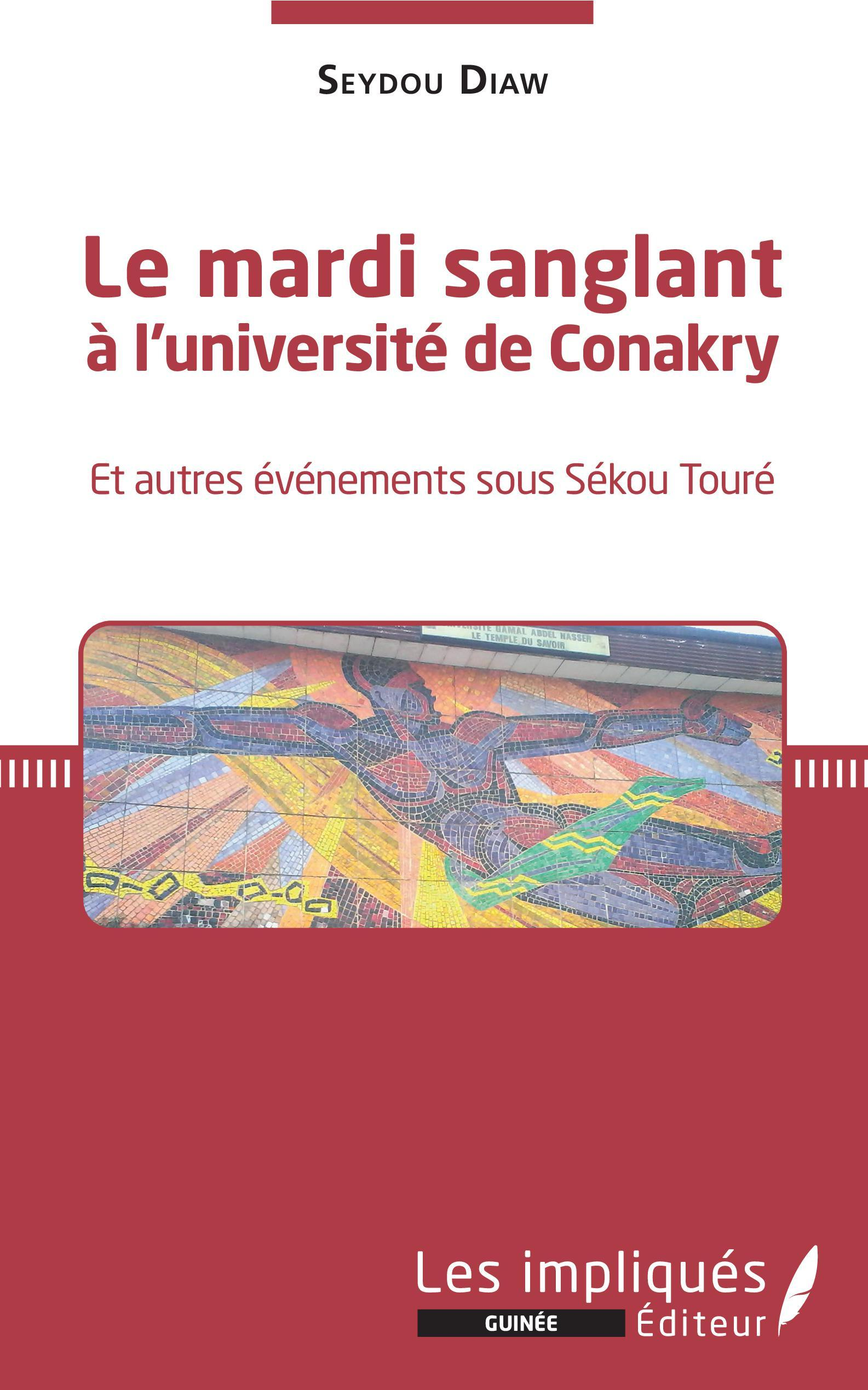 Le Mardi Sanglant A L'Universite De Conakry - Et Autres Evenements Sous Sekou Toure