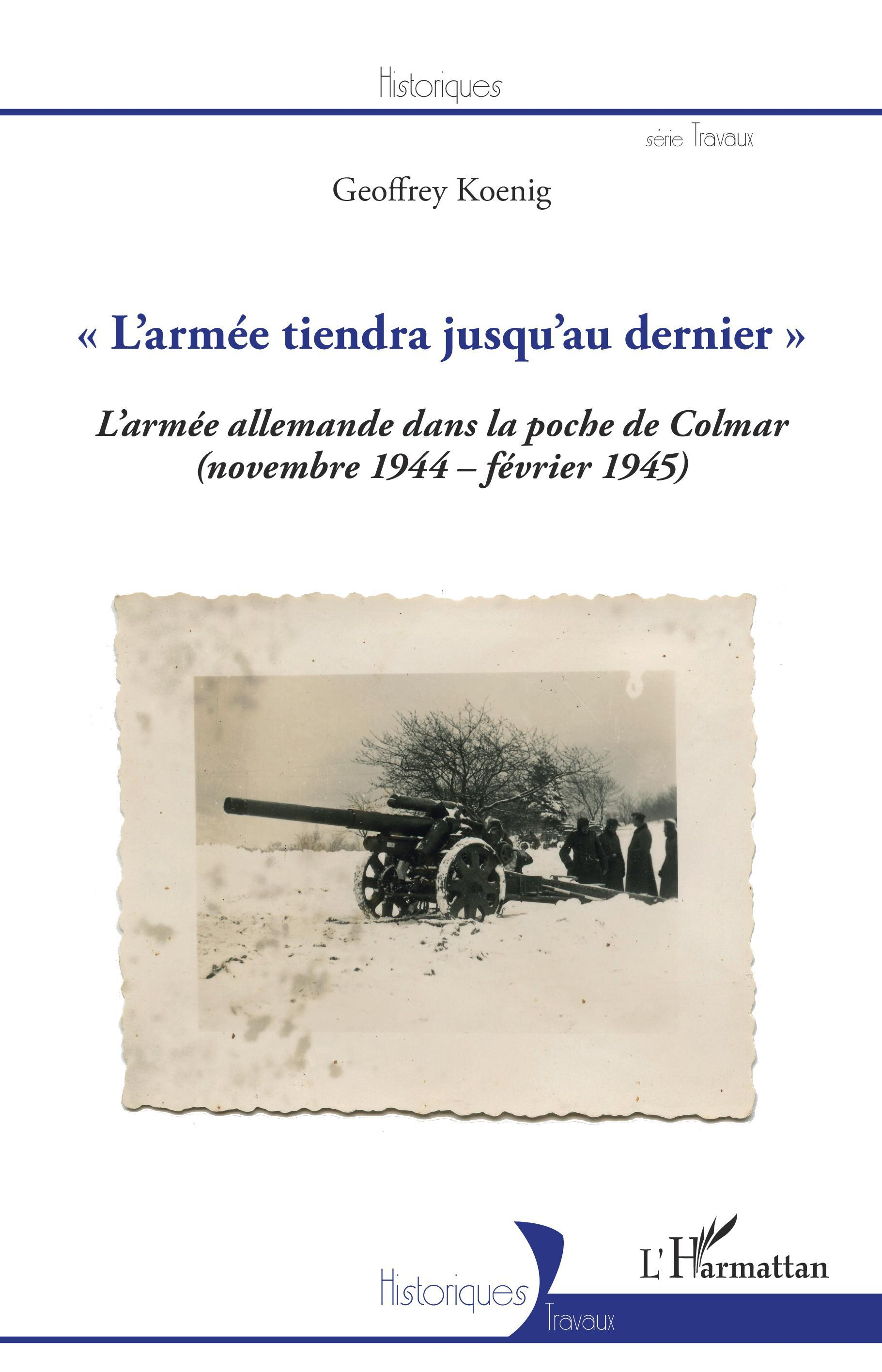 "L'Armee Tiendra Jusqu'Au Dernier" - La 19e Armee Allemande Dans La Poche De Colmar - (Novembre 1944