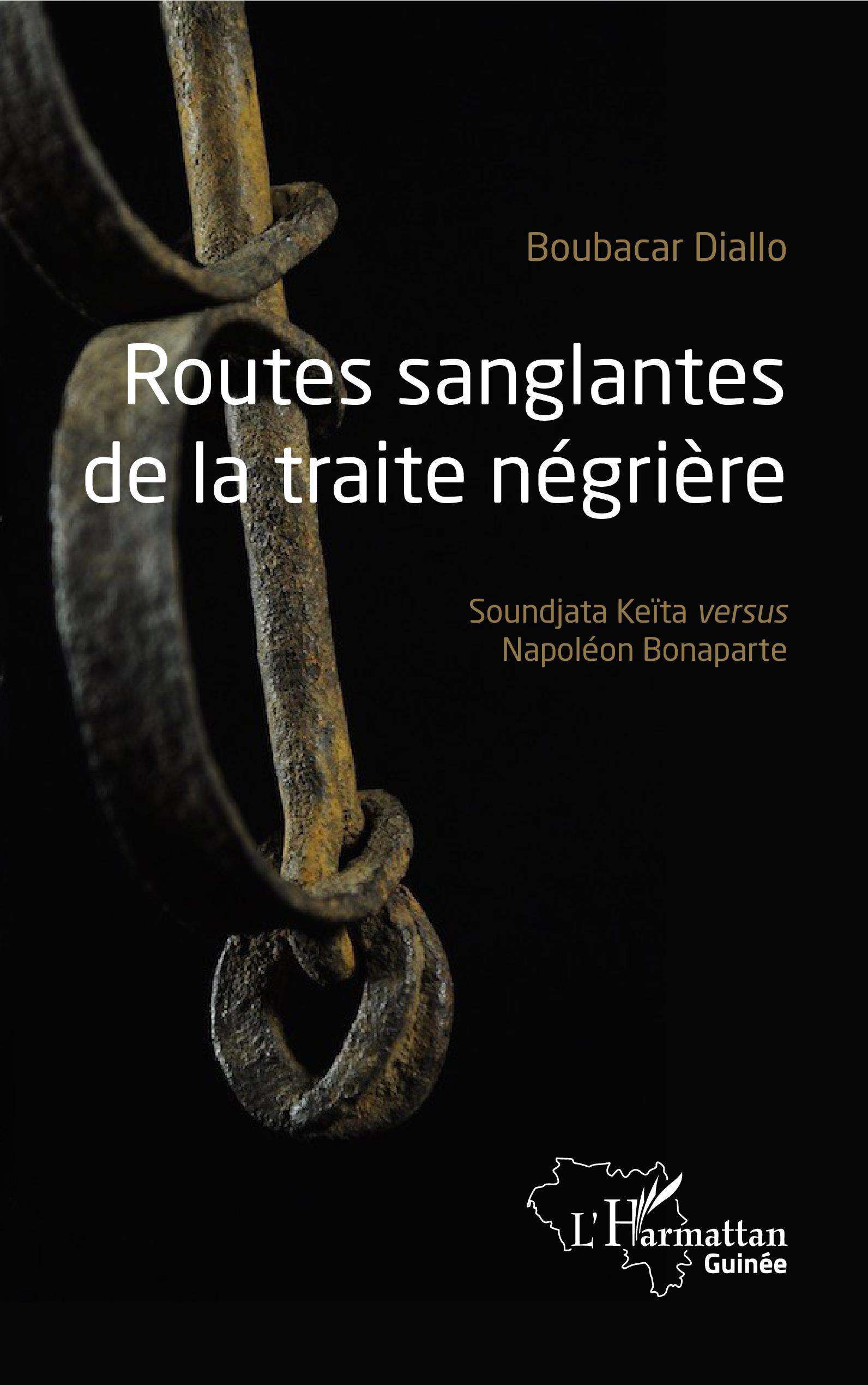 Routes Sanglantes De La Traite Negriere - Soundjata Keita Versus Napoleon Bonaparte