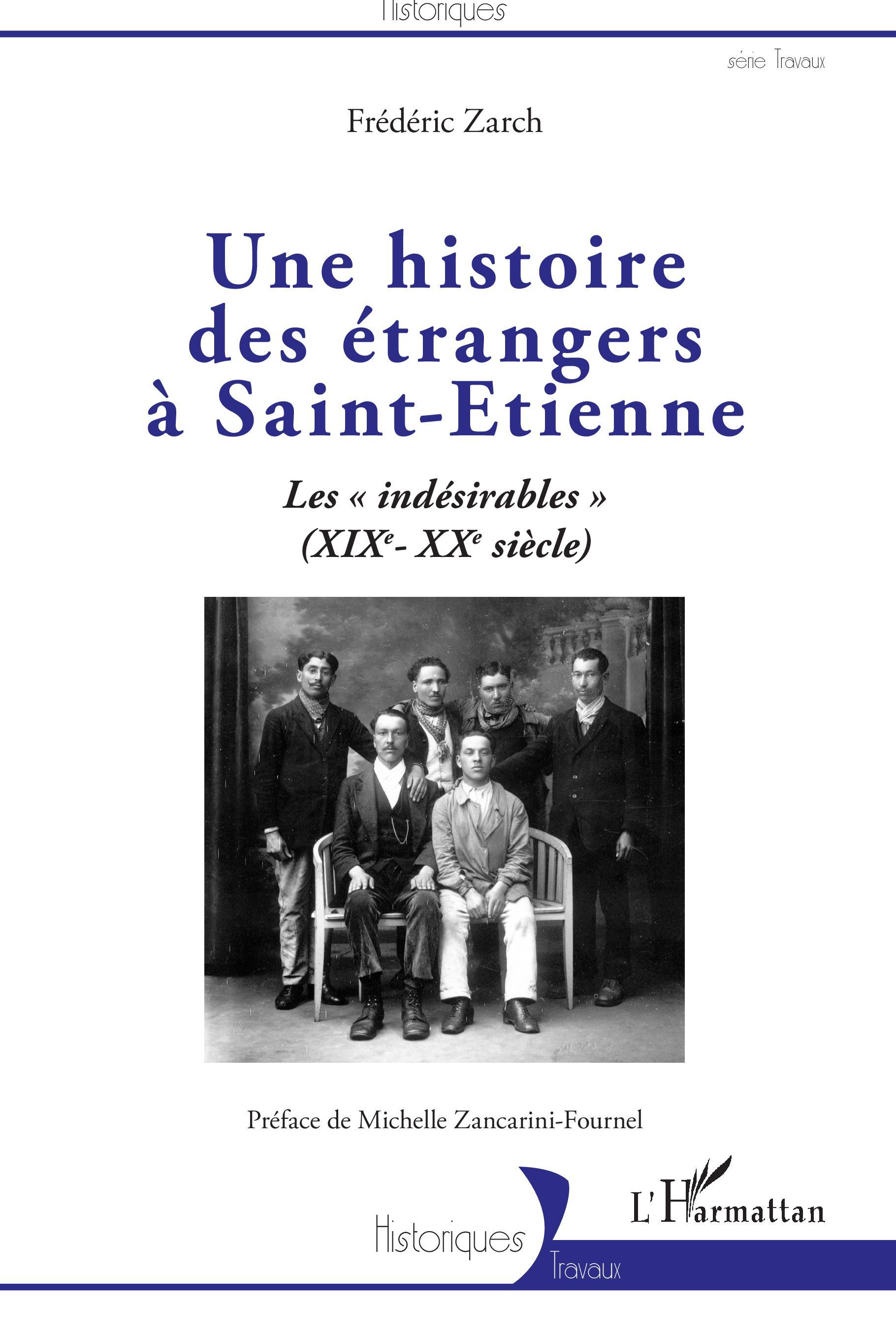 Une Histoire Des Etrangers A Saint-Etienne - Les "Indesirables" - (Xixe - Xxe Siecle)