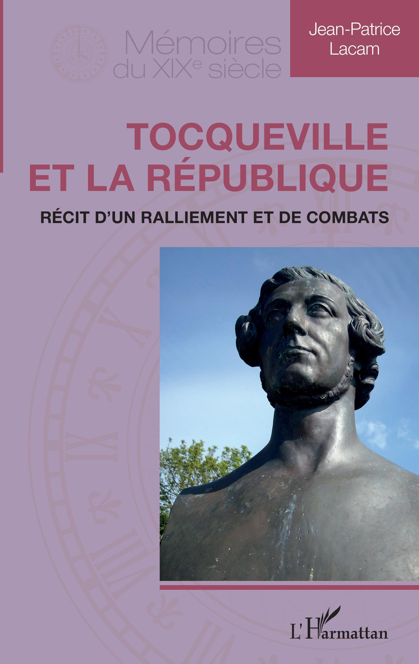 Tocqueville Et La Republique - Recit D'Un Ralliement Et De Combats