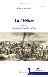 La <Em>Meduse</Em> - 1816-1824 - Chronique D'Une Affaire D'Etat