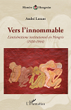 Vers L'Innommable - L'Antisemitisme Institutionnel En Hongrie - (1920-1944)