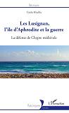 Les Lusignan, L'Ile D'Aphrodite Et La Guerre - La Defense De Chypre Medievale