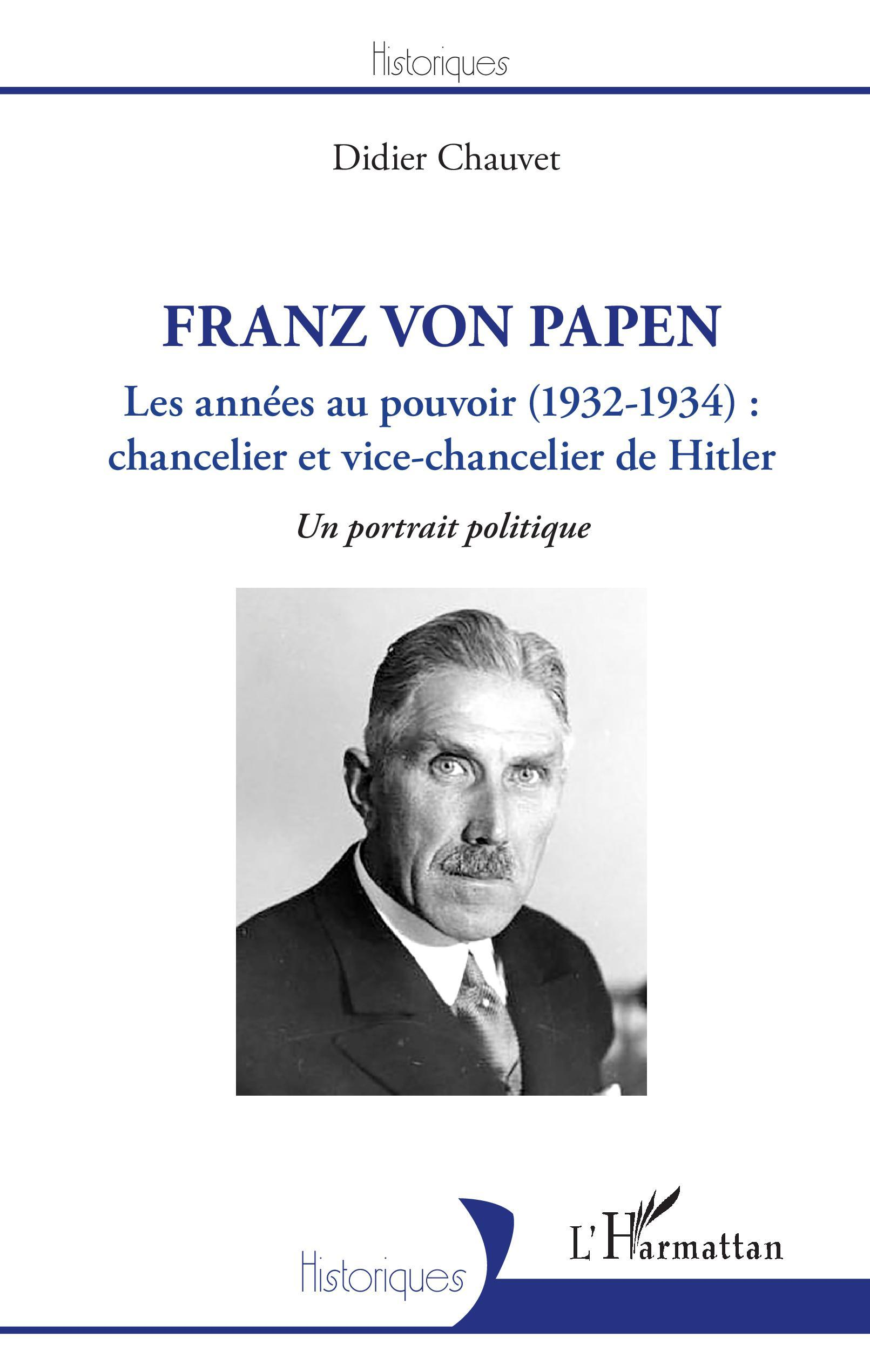 Franz Von Papen - Les Annees Au Pouvoir (1932-1934) : Chancelier Et Vice-Chancelier De Hitler - Un P