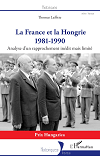 La France Et La Hongrie - 1981-1990 - Analyse D'Un Rapprochement Inedit Mais Limite