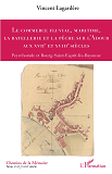 Le Commerce Fluvial, Maritime, La Batellerie Et La Peche Sur L'Adour Aux Xviie Et Xviiie Siecles - P