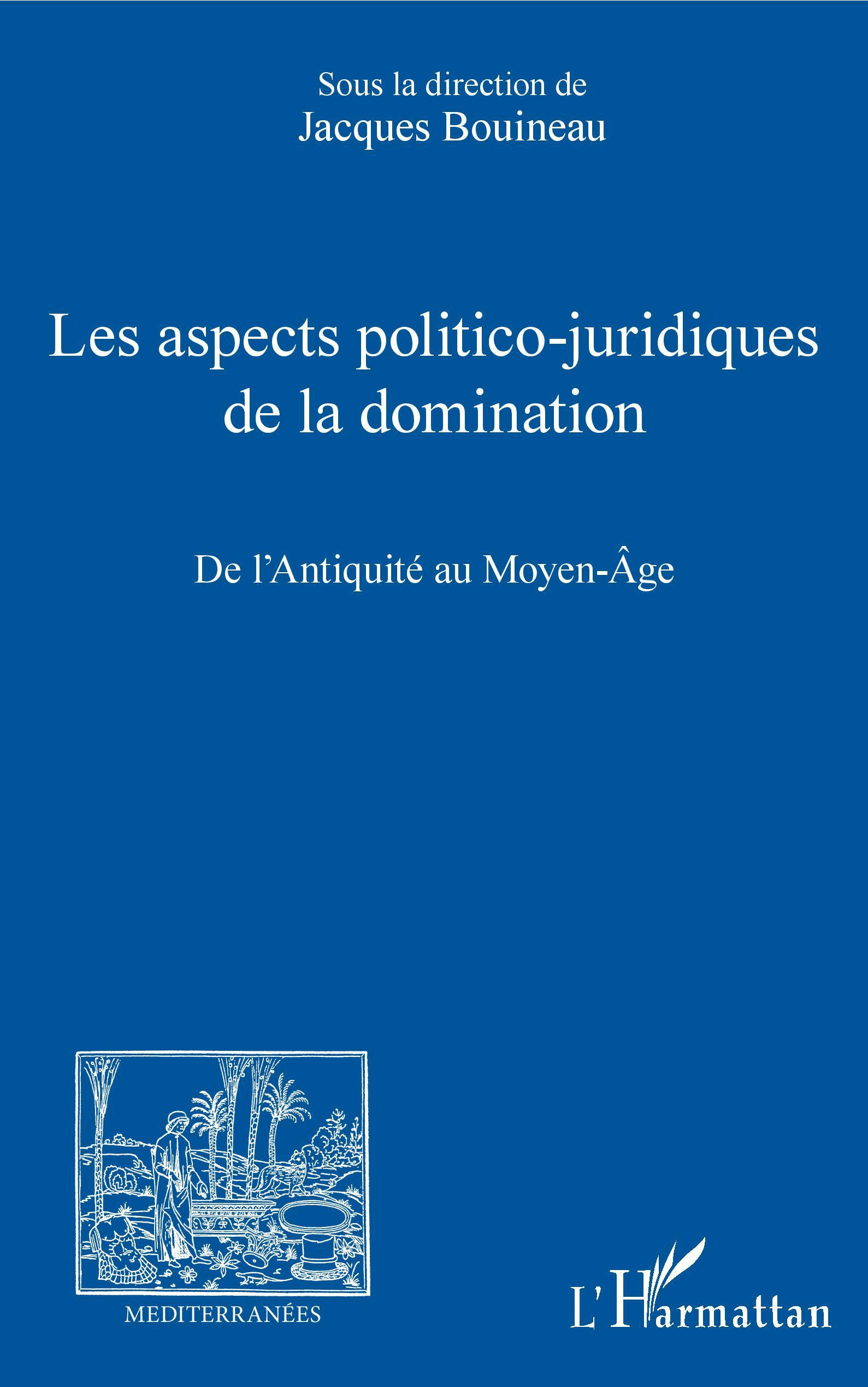 Les Aspects Politico-Juridiques De La Domination - De L'Antiquite Au Moyen-Age