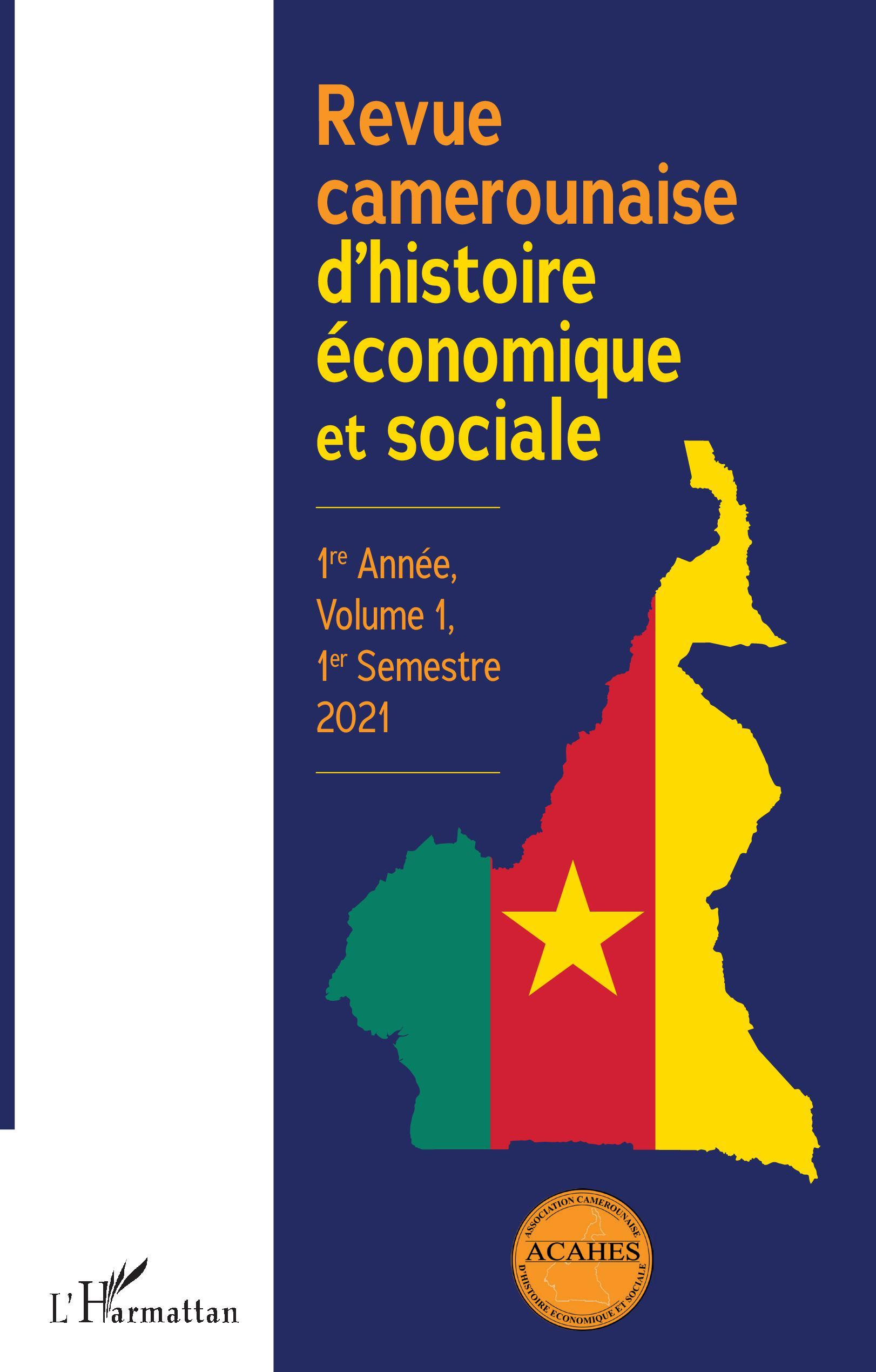 Revue Camerounaise D'Histoire Economique Et Sociale 1re Annee, Volume 1, 1er Semestre 2021