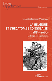 La Belgique Et L'Hecatombe Congolaise 1885-1960 - Le Temps Des Reparations