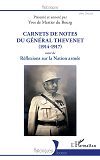 Carnets De Notes Du General Thevenet - (1914-1917) - <Em>Suivi </Em>De Reflexions Sur La Nation Arme