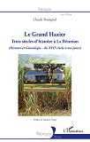 Le Grand Hazier - Trois Siecles D'Histoire A La Reunion - (Histoire Et Genealogie - Du Xviie Siecle