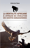 La Mentalite Africaine A L'Epreuve De L'Evolution Des Societes Subsahariennes