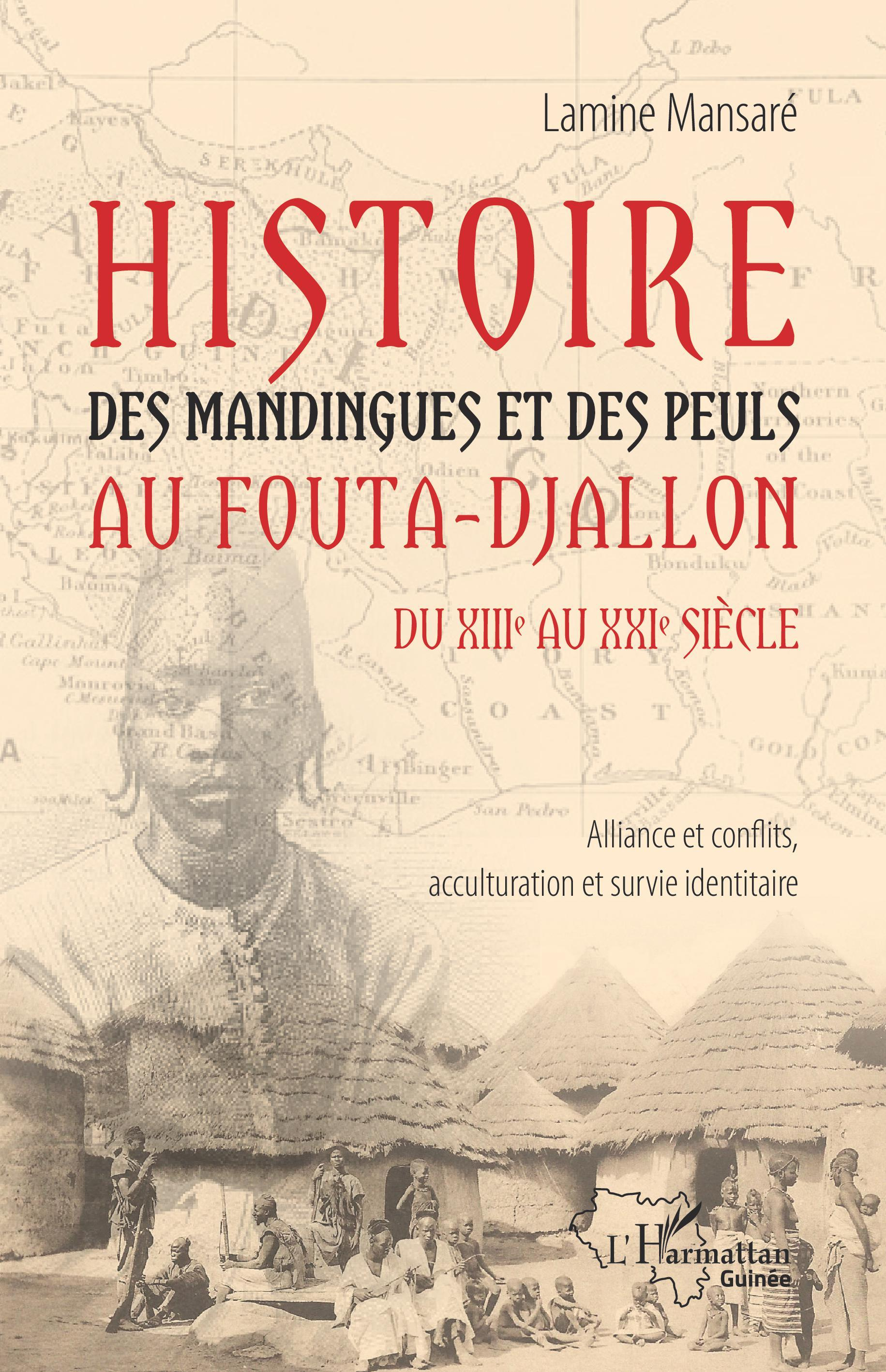 Histoire Des Mandingues Et Des Peuls Au Fouta-Djallon Du Xiiie Au  Xxie Siecle - Alliance Et Conflit