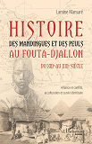 Histoire Des Mandingues Et Des Peuls Au Fouta-Djallon Du Xiiie Au  Xxie Siecle - Alliance Et Conflit