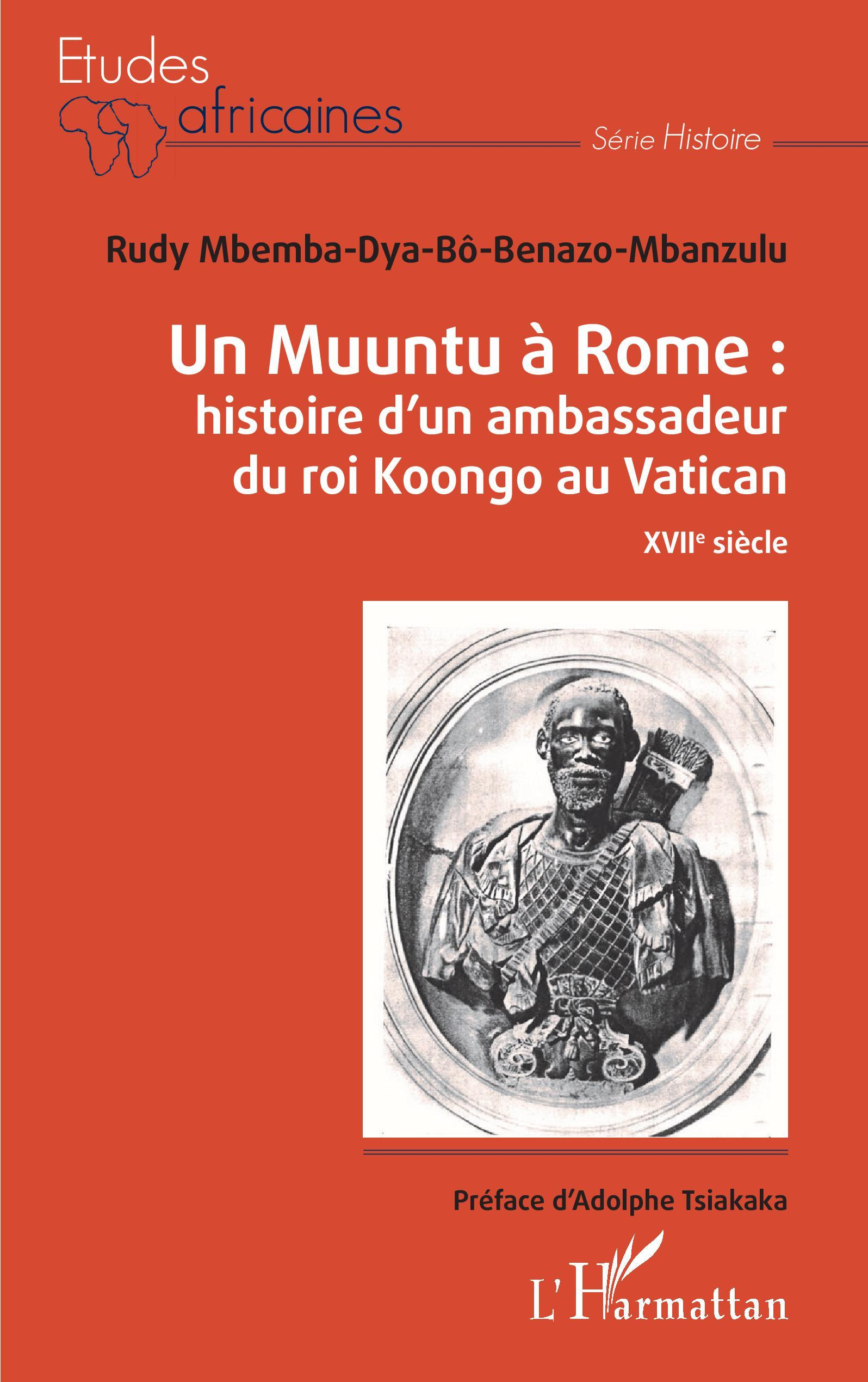 Un Muuntu A Rome : Histoire D'Un Ambassadeur Du Roi Koongo Au Vatican - Xviie Siecle