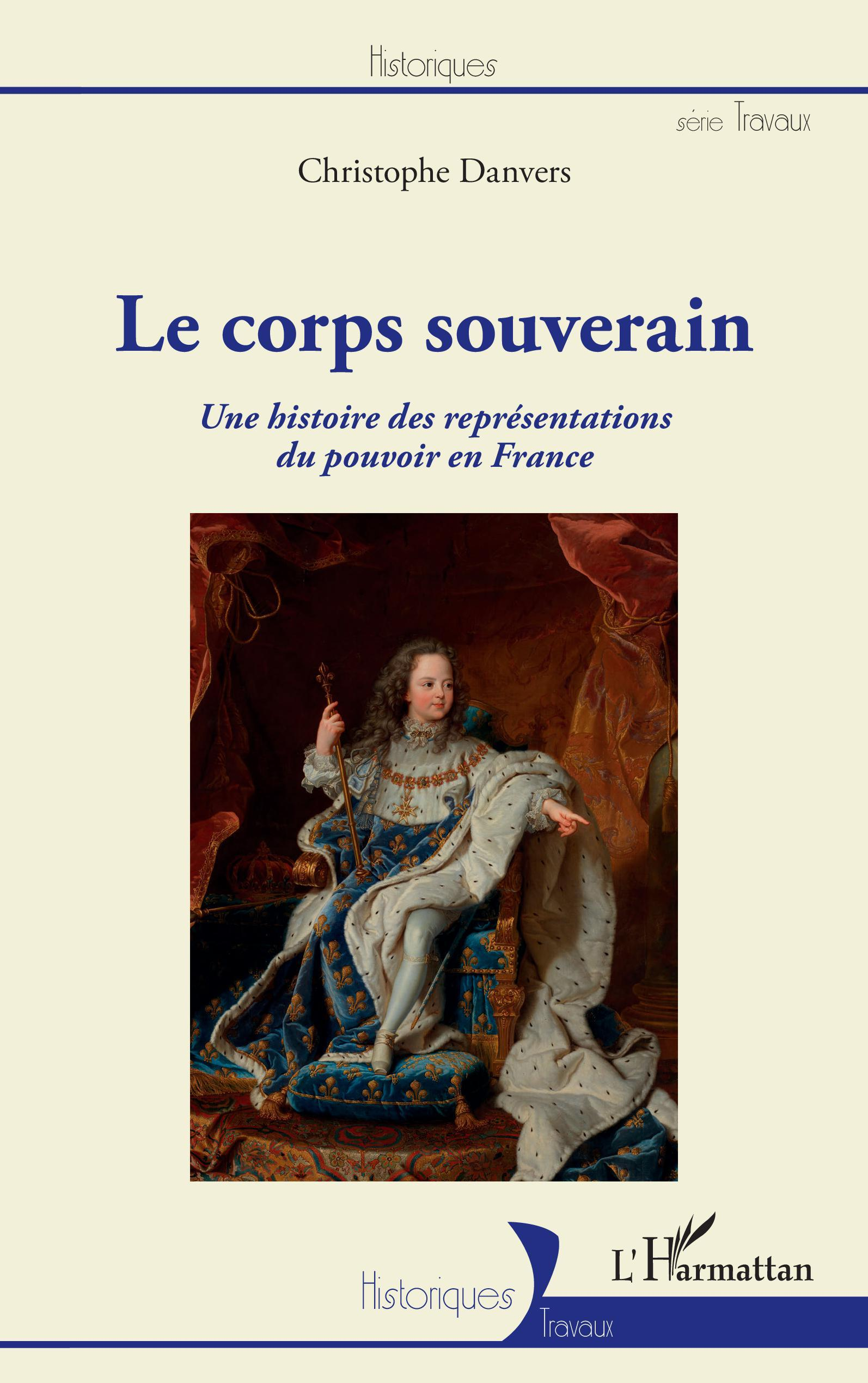 Le Corps Souverain - Une Histoire Des Representations Du Pouvoir En France