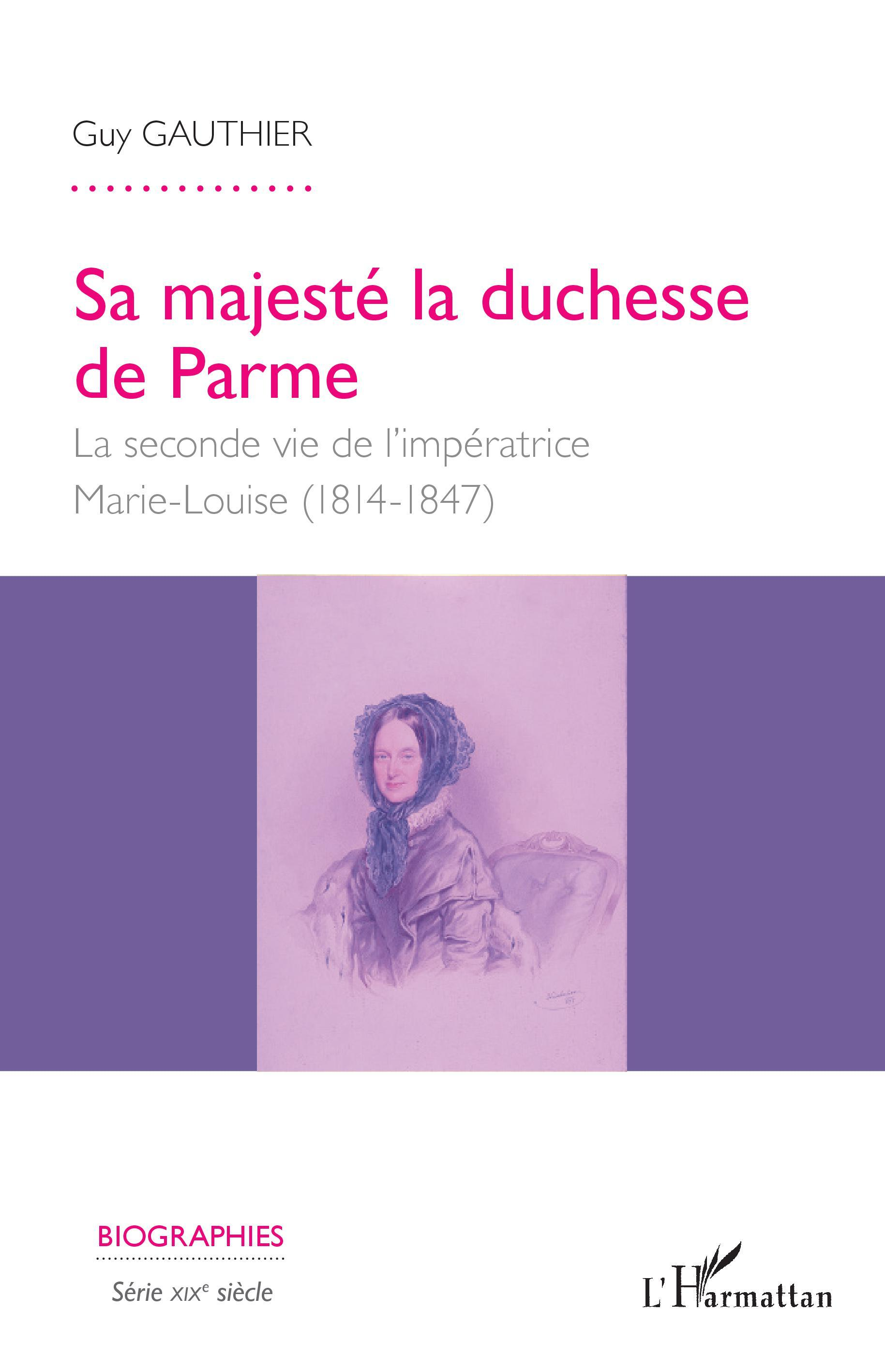 Sa Majeste La Duchesse De Parme - La Seconde Vie De L'Imperatrice Marie- Louise - (1814-1847)