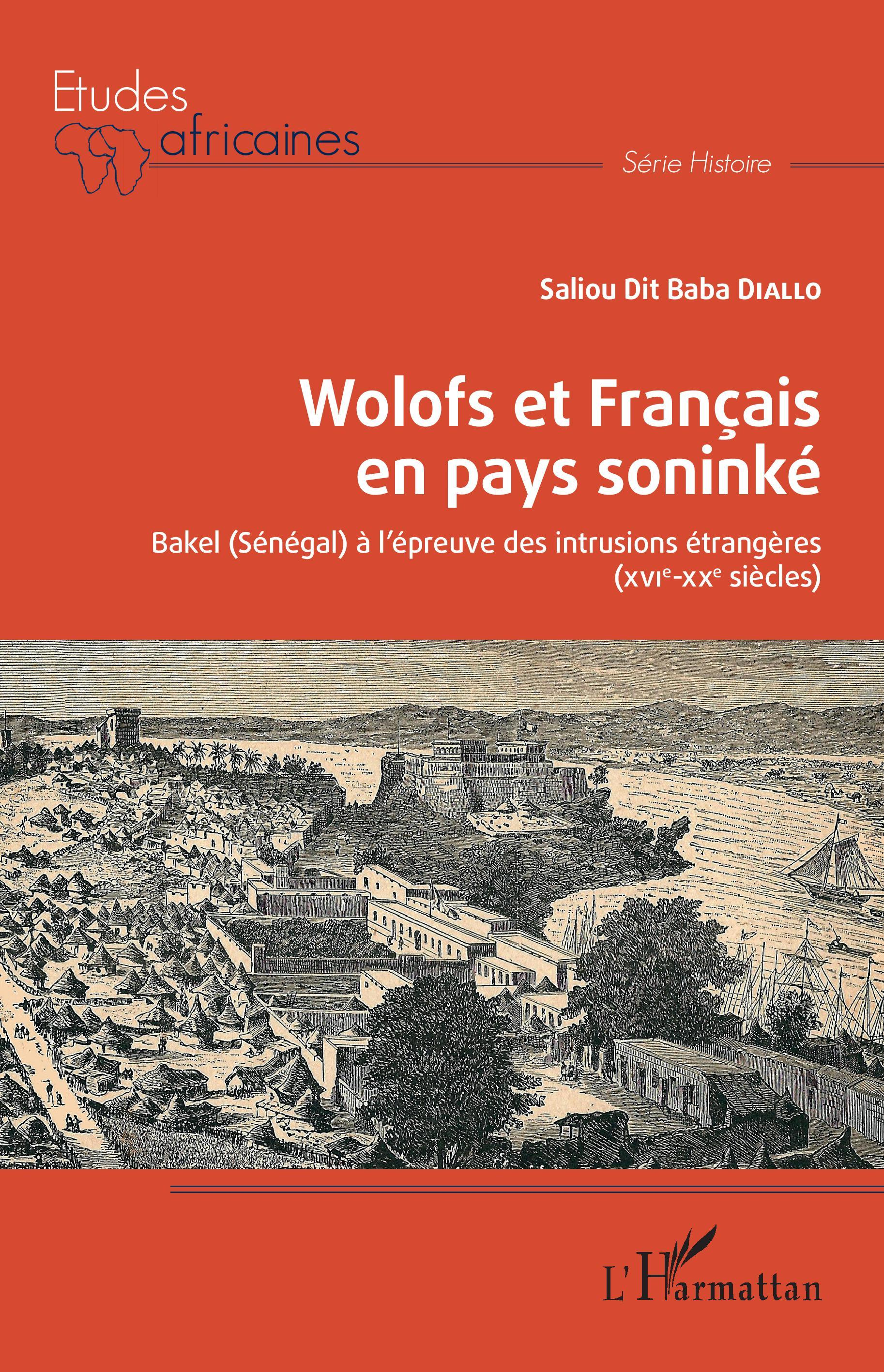 Wolofs Et Francais En Pays Soninke - Bakel (Senegal) A L'Epreuve Des Intrusions Etrangeres - (Xvie-X