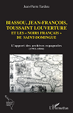 Biassou, Jean-Francois, Toussaint Louverture Et Les "Noirs Francais" De Saint-Domingue - L'Apport De