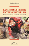 La Commune De 1871 : Un Voyage Dans Paris - Douze Promenades Dans Paris Communard