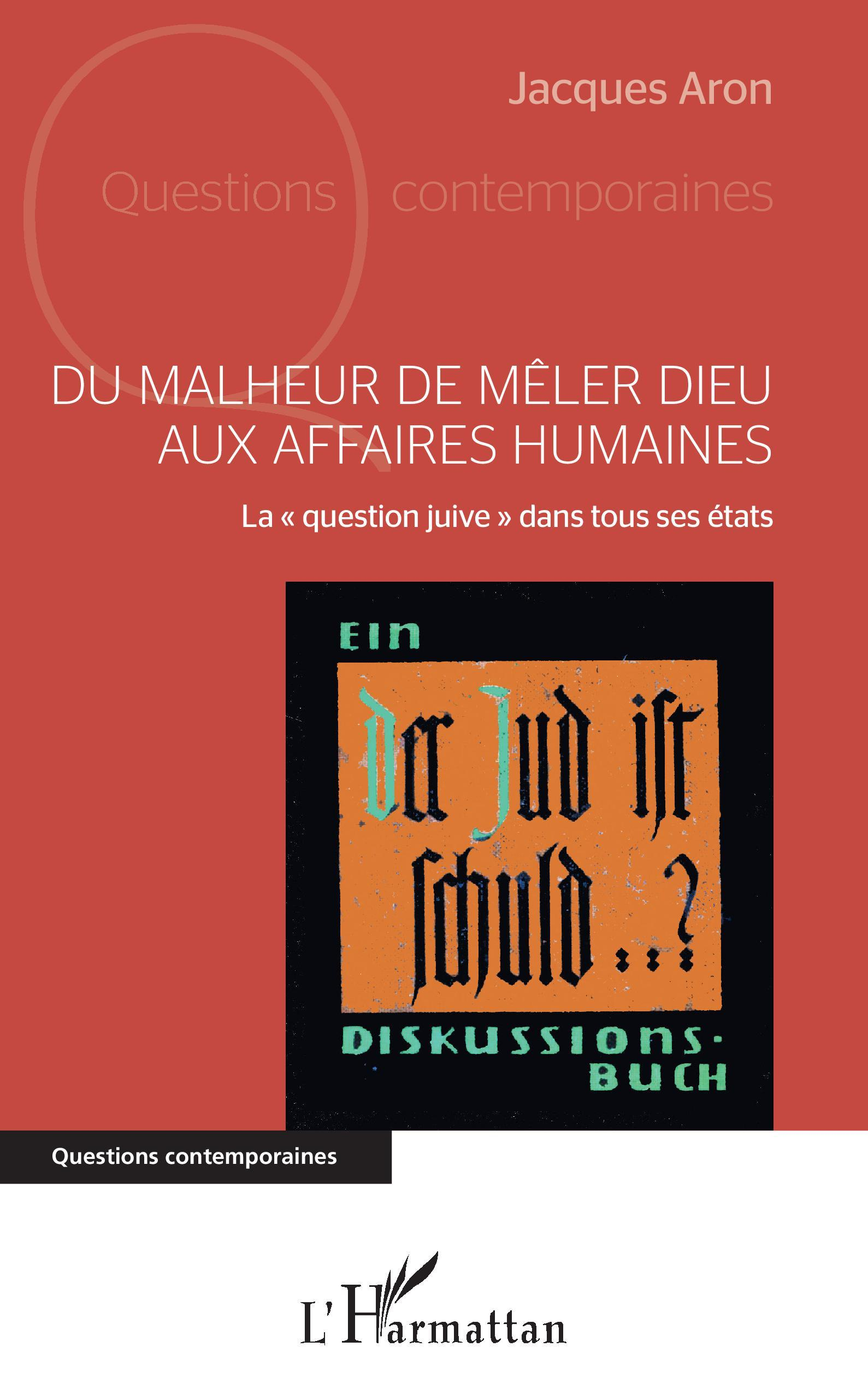 Du Malheur De Meler Dieu Aux Affaires Humaines - La  Question Juive  Dans Tous Ses Etats