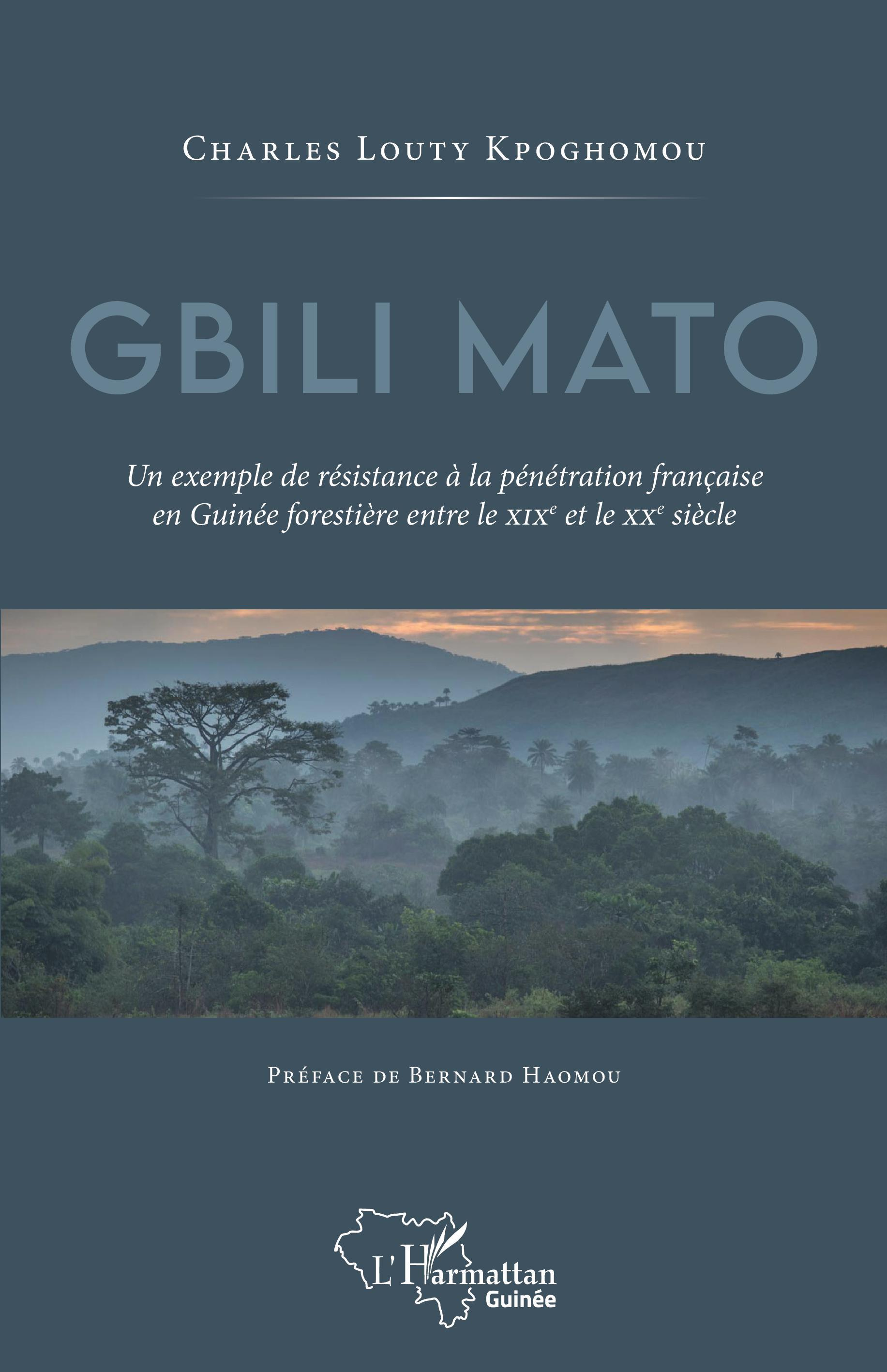 Gbili Mato. Un Exemple De Resistance A La Penetration Francaise En Guinee Forestiere Entre Le Xixe E