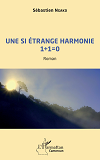 Une Si Etrange Harmonie 1 + 1 = 0 - Roman                                                           