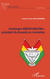 Dominique Mbonyumutwa : President Du Rwanda En Revolution