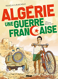 Algerie, Une Guerre Francaise - Tome 01 - Derniers Beaux Jours