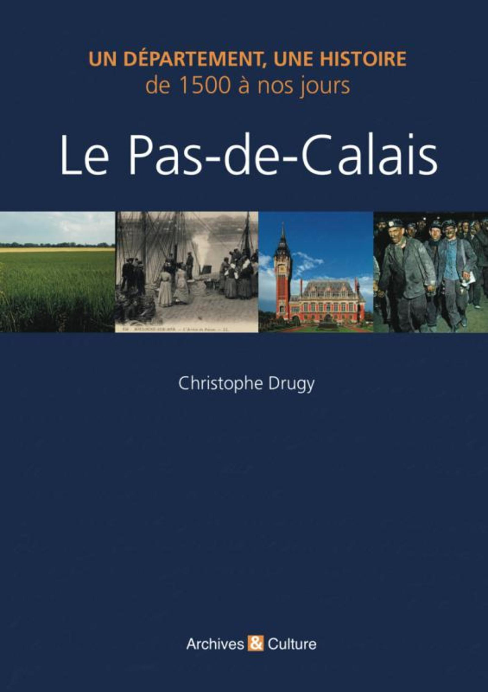 Le Pas-De-Calais - Un Departement, Une Histoire De 1500 A Nos Jours.