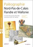 Paleographie Nord-Pas-De-Calais Flandre Et Wallonie - Les Ecrits Des Anciens Pays-Bas Autrichiens Xv