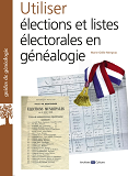 Utiliser Elections Et Listes Elecorales En Genealogies - Les Surprises De La Politique Locale