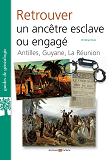 Retrouver Un Ancetre Esclave Ou Engage - Antilles, Guyane, La Reunion