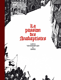 La Passion Des Anabaptistes - Integrale