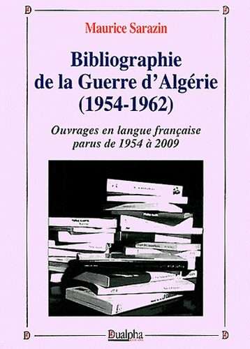 Bibliographie De La Guerre D'Algerie (1954-1962) - Ouvrages En Langue Francaise Parus De 1954 A 2009