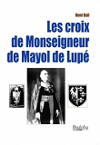 Les Croix De Monseigneur De Mayol De Lupe