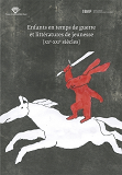 Enfants En Temps De Guerre Et Litteratures De Jeunesse. (Xxe - Xxie S Iecles)