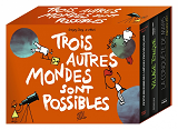 Trois Autres Mondes Sont Possibles