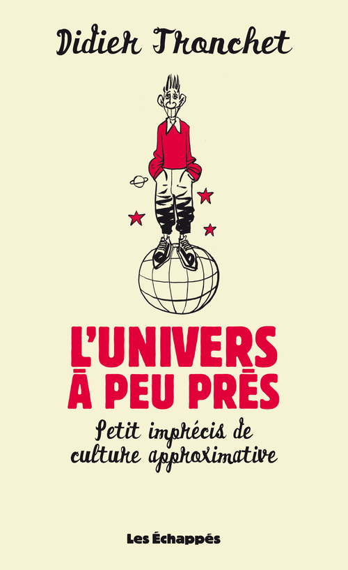 L'Univers A Peu Pres. Petit Imprecis De Culture Approximative