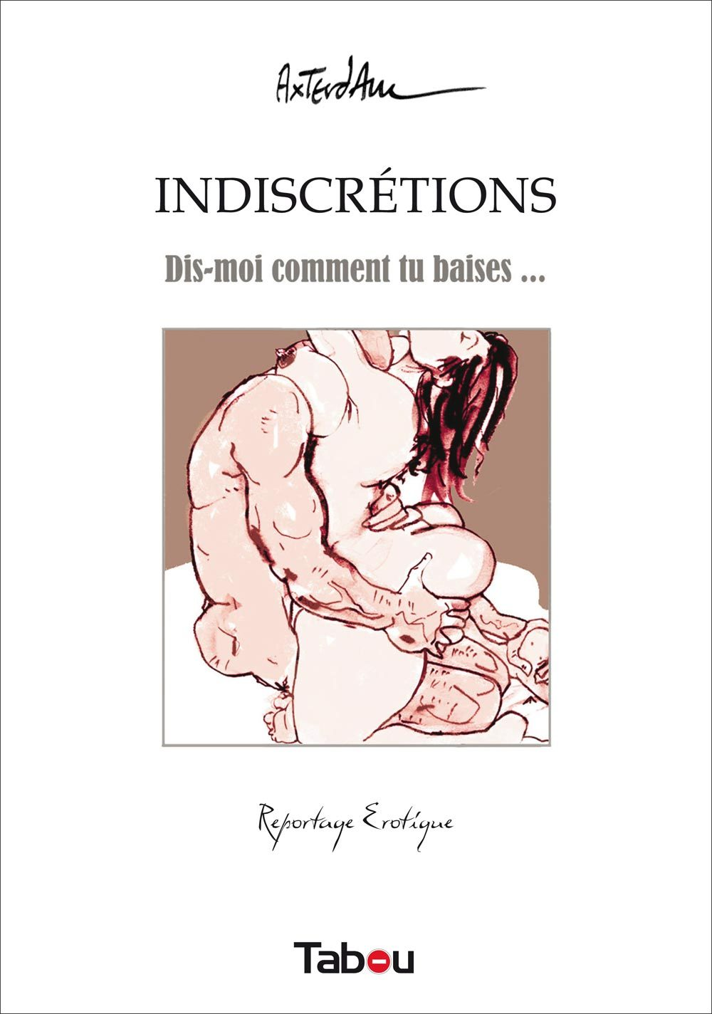 Indiscretions - Dis-Moi Comment Tu Baises ...